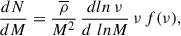 Mathematical equation: $$ \begin{aligned} {dN \over dM}={\overline{\rho }\over M^{2}}\,{d ln\, \nu \over d\,\,ln M}\, \nu \,f(\nu ) ,\end{aligned} $$