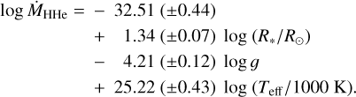 Mathematical equation: $\matrix{{\log {{\dot M}_{{\rm{HHe}}}} = } & { - 32.51( \pm 0.44)} \cr {} & { + 1.34( \pm 0.07)\log \left( {{R_ * }/{R_ \odot }} \right)} \cr {} & { - 4.21( \pm 0.12)\log g} \cr {} & { + 25.22( \pm 0.43)\log \left( {{T_{{\rm{eff}}}}/1000{\rm{K}}} \right).} \cr } $