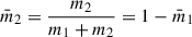 Mathematical equation: $ \bar{m}_2 = \frac{m_2}{m_1 + m_2} = 1 - \bar{m}_1 $