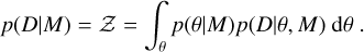 Mathematical equation: $p(D \mid M)=\mathcal{Z}=\int_{\theta} p(\theta \mid M) p(D \mid \theta, M) \mathrm{d} \theta.$