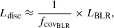 Mathematical equation: $$ \begin{aligned} L_{\text{disc}} \approx \frac{1}{f_{\text{cov}_{\text{BLR}}}} \times L_{\text{BLR}}, \end{aligned} $$