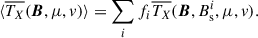 Mathematical equation: $$ \begin{aligned} \langle \overline{T_X} (\boldsymbol{B}, \mu , v) \rangle = \sum _i f_i \overline{T_X} (\boldsymbol{B}, B_{\rm s}^i, \mu , v). \end{aligned} $$