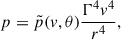 Mathematical equation: $$ \begin{aligned} p=\tilde{p}(v, \theta )\frac{\Gamma ^4 v^4}{r^4}, \end{aligned} $$