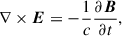 Mathematical equation: $$ \begin{aligned} \nabla \times \boldsymbol{E}&=-\frac{1}{c}\frac{\partial \boldsymbol{B}}{\partial t}, \end{aligned} $$
