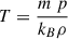 Mathematical equation: $ T=\frac{m\ p}{k_B \rho } $