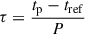 Mathematical equation: $ \tau =\frac{t_{\mathrm{p}} - t_{\mathrm{ref}}}{P} $