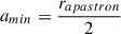 Mathematical equation: $ a_{min} = \frac{r_{apastron}}{2} $