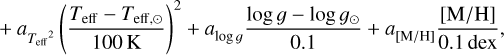 Mathematical equation: \begin{split} &\log _{10}(\mathrm{Error}) = a_{0} + a_{\mathrm{S/N}}^{}\log _{10}(\mathrm{S/N}) + a_{T_{\mathrm{eff}}}^{}\frac{T_{\mathrm{eff}} - T_{\mathrm{eff},\odot}}{100\ur{K}} \notag \\ &\quad + a_{{T_{\mathrm{eff}}}^{2}}^{}\left(\frac{T_{\mathrm{eff}} - T_{\mathrm{eff},\odot}}{100\ur{K}}\right)^{2} + a_{\log g}^{}\frac{\log g-\log g_{\odot }}{0.1} + a_{\mathrm{[M/H]}}^{}\frac{\mathrm{[M/H]}}{0.1\ur{dex}}\text{,} \label{Eq:LinearErrorCoef} \end{split}