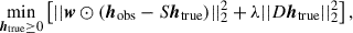 Mathematical equation: $$ \begin{aligned} \min _{{\boldsymbol{h}}_{\rm {true}}\ge 0}\left[||{\boldsymbol{w}}\odot ({\boldsymbol{h}}_{\rm {obs}}-S{\boldsymbol{h}}_{\rm {true}})||_{2}^{2}+\lambda ||D{\boldsymbol{h}}_{\rm {true}}||_{2}^{2}\right], \end{aligned} $$