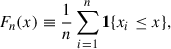 Mathematical equation: $$ \begin{aligned} F_{n}(x) \equiv \frac{1}{n}\sum _{i=1}^{n}\mathbf 1 \{x_{i}\le x\}, \end{aligned} $$