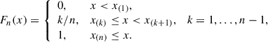 Mathematical equation: $$ \begin{aligned} F_{n}(x) = {\left\{ \begin{array}{ll} 0,&x < x_{(1)}, \\ k/n,&x_{(k)}\le x < x_{(k+1)}, \quad k=1,\dots ,n-1, \\ 1,&x_{(n)}\le x. \end{array}\right.} \end{aligned} $$