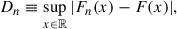Mathematical equation: $$ \begin{aligned} D_{n} \equiv \sup _{x\in \mathbb{R} } |F_{n}(x) - F(x)|, \end{aligned} $$