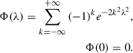 Mathematical equation: $$ \begin{aligned} \Phi (\lambda ) = \sum _{k=-\infty }^{+\infty }{(-1)^k e^{-2k^2\lambda ^2}},\\ \Phi (0) = 0. \end{aligned} $$
