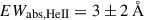 Mathematical equation: $ EW_{\mathrm{abs, HeII}}=3\pm 2\,{\AA} $
