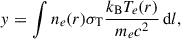 Mathematical equation: $$ \begin{aligned} y = \int n_e(r) \sigma _{\rm T} \frac{k_{\mathrm{B} } T_e(r)}{m_e c^2} \, \mathrm{d}l, \end{aligned} $$
