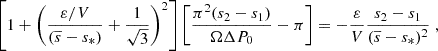 Mathematical equation: $$ \begin{aligned} \left[ 1 + \left( \frac{\varepsilon / V}{(\overline{s} - s_*) } + \frac{1}{\sqrt{3}} \right)^2 \right] \left[ \frac{\pi ^2 (s_2 - s_1)}{\Omega \Delta P_0} - \pi \right] = - \frac{\varepsilon }{V} \frac{s_2 - s_1}{(\overline{s} - s_*)^2} \; , \end{aligned} $$