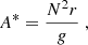 Mathematical equation: $$ \begin{aligned} A^{*}&= \frac{N^2 r}{g} \; , \end{aligned} $$