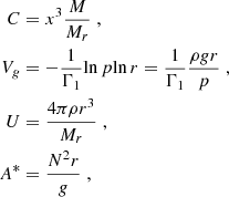 Mathematical equation: $$ \begin{aligned} C&= x^3 \frac{M}{M_r} \;, \\ V_g&= - \frac{1}{\Gamma _1} {\ln p}{\ln r} = \frac{1}{\Gamma _1} \frac{\rho g r}{p} \;, \\ U&= \frac{4\pi \rho r^3}{M_r} \;, \\ A^{*}&= \frac{N^2 r}{g} \; , \end{aligned} $$