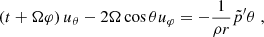 Mathematical equation: $$ \begin{aligned} \left({t} + \Omega {\varphi }\right) u_\theta - 2 \Omega \cos \theta u_\varphi&= - \frac{1}{\rho r}{\tilde{p}^{\prime }}{\theta } \; , \end{aligned} $$