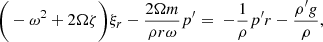 Mathematical equation: $$ \begin{aligned} \Bigg (- \omega ^2 + 2\Omega \zeta \Bigg ) \xi _r - \frac{2\Omega m}{\rho r \omega } p^{\prime }&= \; - \frac{1}{\rho } {p^{\prime }}{r} - \frac{\rho ^{\prime } g}{\rho } , \end{aligned} $$