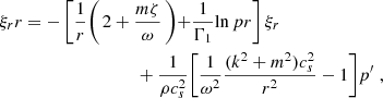 Mathematical equation: $$ \begin{aligned} {\xi _r}{r}&= - \left[\frac{1}{r}\right(2 + \frac{m \zeta }{\omega }\left) + \frac{1}{\Gamma _1}{\ln p}{r} \right] \xi _r \nonumber \\&\qquad \qquad \qquad \qquad + \frac{1}{\rho c_s^2}\Bigg [\frac{1}{\omega ^2}\frac{(k^2 + m^2) c_s^2}{r^2} - 1 \Bigg ] p^{\prime } \; , \end{aligned} $$