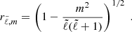 Mathematical equation: $$ \begin{aligned} r_{\tilde{\ell },m} = \left( 1 - \frac{m^2}{{\tilde{\ell }} ({\tilde{\ell }} + 1)} \right)^{1/2} \; . \end{aligned} $$
