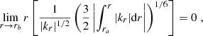Mathematical equation: $$ \begin{aligned}&\lim _{r\rightarrow r_b} {r} \left[ \frac{1}{|k_r|^{1/2}} \left( \frac{3}{2} \left| \int _{r_a}^r |k_r| \mathrm{d} r \right| \right)^{1/6} \right] = 0 \; , \end{aligned} $$