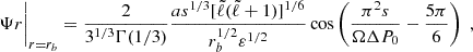 Mathematical equation: $$ \begin{aligned} {\Psi }{r} \Bigg |_{r=r_b} = \frac{2}{3^{1/3}\Gamma (1/3)}\frac{a s^{1/3} [{\tilde{\ell }}({\tilde{\ell }}+1)]^{1/6}}{r_b^{1/2} \varepsilon ^{1/2}} \cos \left( \frac{\pi ^2 s}{\Omega \Delta P_0} - \frac{5\pi }{6} \right) \; , \end{aligned} $$