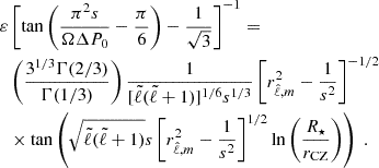 Mathematical equation: $$ \begin{aligned} \begin{split} \varepsilon&\left[ \tan \left( \frac{\pi ^2 s}{\Omega \Delta P_0} - \frac{\pi }{6} \right) - \frac{1}{\sqrt{3}} \right]^{-1} = \\&\left( \frac{3^{1/3}\Gamma (2/3)}{\Gamma (1/3)} \right) \frac{1}{ [{\tilde{\ell }}({\tilde{\ell }}+1)]^{1/6} s^{1/3}} \left[ r^2_{\hat{\ell },m} - \frac{1}{s^2} \right]^{-1/2} \\&\times \tan \left( \sqrt{{\tilde{\ell }}({\tilde{\ell }}+1)} s \left[ r^2_{\hat{\ell },m} - \frac{1}{s^2} \right]^{1/2} \ln \left( \frac{R_\star }{r_{\rm CZ}} \right) \right) \; . \end{split} \end{aligned} $$