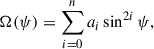 Mathematical equation: $$ \begin{aligned} \Omega (\psi ) = \sum _{i = 0}^{n} a_{i} \sin ^{2i} \psi , \end{aligned} $$