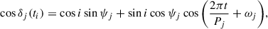 Mathematical equation: $$ \begin{aligned} \cos \delta _{j}(t_{i}) = \cos i \sin \psi _{j} + \sin i \cos \psi _{j} \cos \Bigg ( \frac{2\pi t}{P_{j}} + \omega _{j} \Bigg ) , \end{aligned} $$