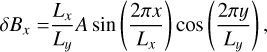 Mathematical equation: $\delta {B_x} = {{{L_x}} \over {{L_y}}}A\sin \left( {{{2\pi x} \over {{L_x}}}} \right)\cos \left( {{{2\pi y} \over {{L_y}}}} \right),$