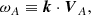 Mathematical equation: $$ \begin{aligned} \omega _A\equiv \boldsymbol{k}\cdot \boldsymbol{V}_A, \end{aligned} $$