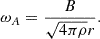 Mathematical equation: $$ \begin{aligned} \omega _A = \frac{B}{\sqrt{4\pi \rho }r} . \end{aligned} $$