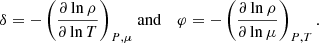 Mathematical equation: $$ \begin{aligned} \delta = -\left(\frac{\partial \ln \rho }{\partial \ln T}\right)_{P,\mu }&\text{ and}&\varphi = -\left(\frac{\partial \ln \rho }{\partial \ln \mu }\right)_{P,T}. \end{aligned} $$