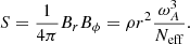 Mathematical equation: $$ \begin{aligned} S = \frac{1}{4\pi }B_rB_\phi = \rho r^2 \frac{\omega _A^3}{N_{\rm eff}}. \end{aligned} $$