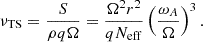 Mathematical equation: $$ \begin{aligned} \nu _{\rm TS} = \frac{S}{\rho q\Omega } = \frac{\Omega ^2 r^2}{qN_{\rm eff}}\left(\frac{\omega _A}{\Omega }\right)^3. \end{aligned} $$