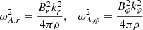 Mathematical equation: $$ \begin{aligned} \omega _{A,r}^2 = \frac{B_r^2 k_r^2 }{4\pi \rho }&,&\omega _{A,\varphi }^2 = \frac{B_\varphi ^2 k_\varphi ^2}{4\pi \rho } \end{aligned} $$
