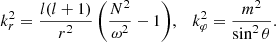 Mathematical equation: $$ \begin{aligned} k_r^2 = \frac{l(l+1)}{r^2} \left(\frac{N^2}{\omega ^2}-1\right)&,&k_\varphi ^2 = \frac{m^2}{\sin ^2\theta }. \end{aligned} $$