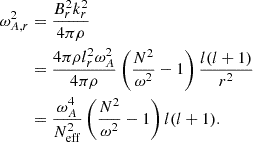 Mathematical equation: $$ \begin{aligned} \omega _{A,r}^2&= \frac{B_r^2 k_r^2 }{4\pi \rho } \\&= \frac{4 \pi \rho l_r^2 \omega _A^2}{4 \pi \rho } \left(\frac{N^2}{\omega ^2}-1\right) \frac{l(l+1)}{r^2} \\&= \frac{\omega _A^4}{N_{\rm eff}^2}\left(\frac{N^2}{\omega ^2}-1\right) l(l+1). \end{aligned} $$