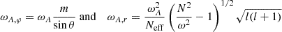 Mathematical equation: $$ \begin{aligned} \omega _{A,\varphi } = \omega _{A} \frac{m}{\sin \theta }&\text{ and}&\omega _{A,r} = \frac{\omega _A^2}{N_{\rm eff}}\left(\frac{N^2}{\omega ^2}-1\right)^{1/2} \sqrt{l(l+1)} \end{aligned} $$
