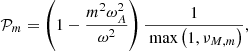 Mathematical equation: $$ \begin{aligned} \mathcal{P} _m = \left(1-\frac{m^2\omega _A^2}{\omega ^2}\right)\frac{1}{\text{ max}\left(1,\nu _{M,m}\right)}, \end{aligned} $$
