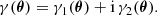 Mathematical equation: $$ \begin{aligned} \gamma (\boldsymbol{\theta })=\gamma _{1}(\boldsymbol{\theta })+\mathrm{i} \,\gamma _{2}(\boldsymbol{\theta }) . \end{aligned} $$