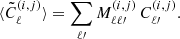 Mathematical equation: $$ \begin{aligned} \langle \tilde{C}_{\ell }^{(i,j)}\rangle =\sum _{\ell \prime }M_{\ell \ell \prime }^{(i,j)}\,C_{\ell \prime }^{(i,j)} . \end{aligned} $$