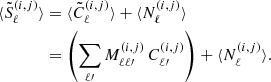 Mathematical equation: $$ \begin{aligned} \nonumber \langle \tilde{S}_{\ell }^{(i,j)}\rangle&=\langle \tilde{C}_{\ell }^{(i,j)}\rangle + \langle N_{\ell }^{(i,j)}\rangle \\&=\left(\sum _{\ell \prime }M_{\ell \ell \prime }^{(i,j)}\,C_{\ell \prime }^{(i,j)}\right) + \langle N_{\ell }^{(i,j)}\rangle . \end{aligned} $$