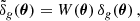 Mathematical equation: $$ \begin{aligned} \tilde{\delta }_{g}(\boldsymbol{\theta }) = W(\boldsymbol{\theta }) \, \delta _{g}(\boldsymbol{\theta }) \, , \end{aligned} $$