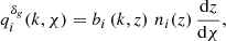 Mathematical equation: $$ \begin{aligned} q_{i}^{\delta _{g}}(k, \chi) = b_{i}\left(k, z\right)\,n_{i}(z)\,\frac{\mathrm{d} z}{\mathrm{d} \chi } , \end{aligned} $$