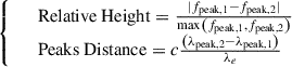 Mathematical equation: $$ \begin{aligned} {\left\{ \begin{array}{ll}&\mathrm{Relative \ Height} =\frac{ |f_{\mathrm{peak},1}-f_{\mathrm{peak},2}|}{\mathrm{max}\left(f_{\mathrm{peak},1}, f_{\mathrm{peak},2}\right)} \\&\mathrm{Peaks \ Distance} = c\frac{\left(\lambda _{\mathrm{peak},2} - \lambda _{\mathrm{peak},1}\right)}{\lambda _e} \end{array}\right.} \end{aligned} $$