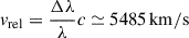 Mathematical equation: $ v_{\mathrm{rel}} = \frac{\Delta\lambda}{\lambda}c\simeq 5485\,\mathrm{km/s} $