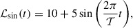 Mathematical equation: $$ \begin{aligned} \mathcal{L} _{\mathrm{sin}}(t) = 10 + 5\sin {\left(\frac{2\pi }{\mathcal{T} }t\right)}, \end{aligned} $$